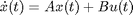 $$ \dot{x}(t) = Ax(t) + Bu(t) $$