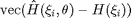 $$\mathrm{vec}(\hat{H}(\xi_i,\theta)-H(\xi_i))$$