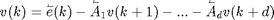 $$v(k) =
\mathord{\buildrel{\lower3pt\hbox{$\scriptscriptstyle\leftharpoonup$}}
\over e}(k) -
\mathord{\buildrel{\lower3pt\hbox{$\scriptscriptstyle\leftharpoonup$}}
\over A}_1 v(k+1) - ... -
\mathord{\buildrel{\lower3pt\hbox{$\scriptscriptstyle\leftharpoonup$}}
\over A}_d v(k+d)$$