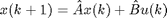 $$ x(k+1) = \hat{A} x(k) + \hat{B} u(k) $$